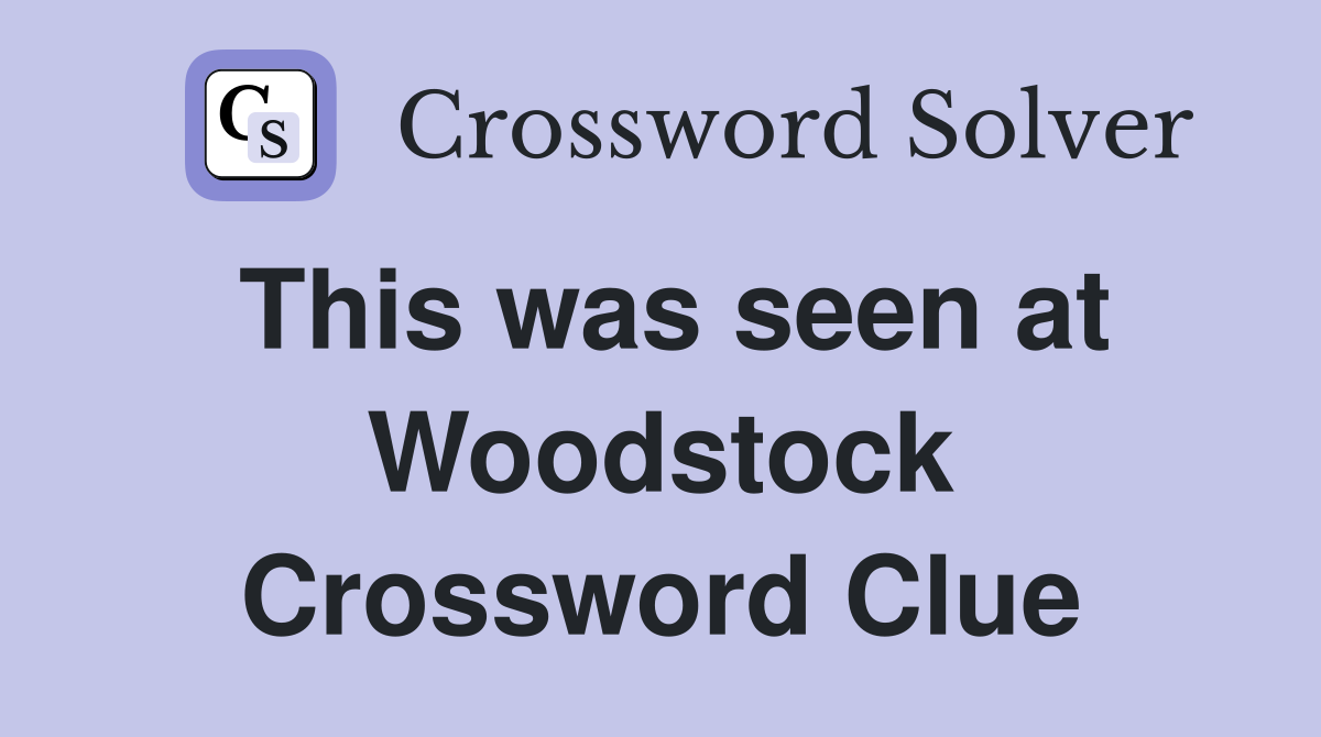 This was seen at Woodstock Crossword Clue