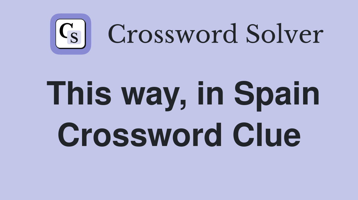 This way, in Spain Crossword Clue