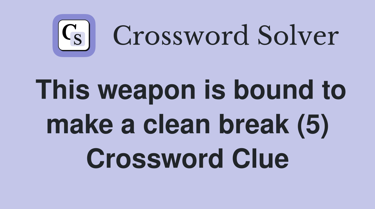 This weapon is bound to make a clean break (5) Crossword Clue