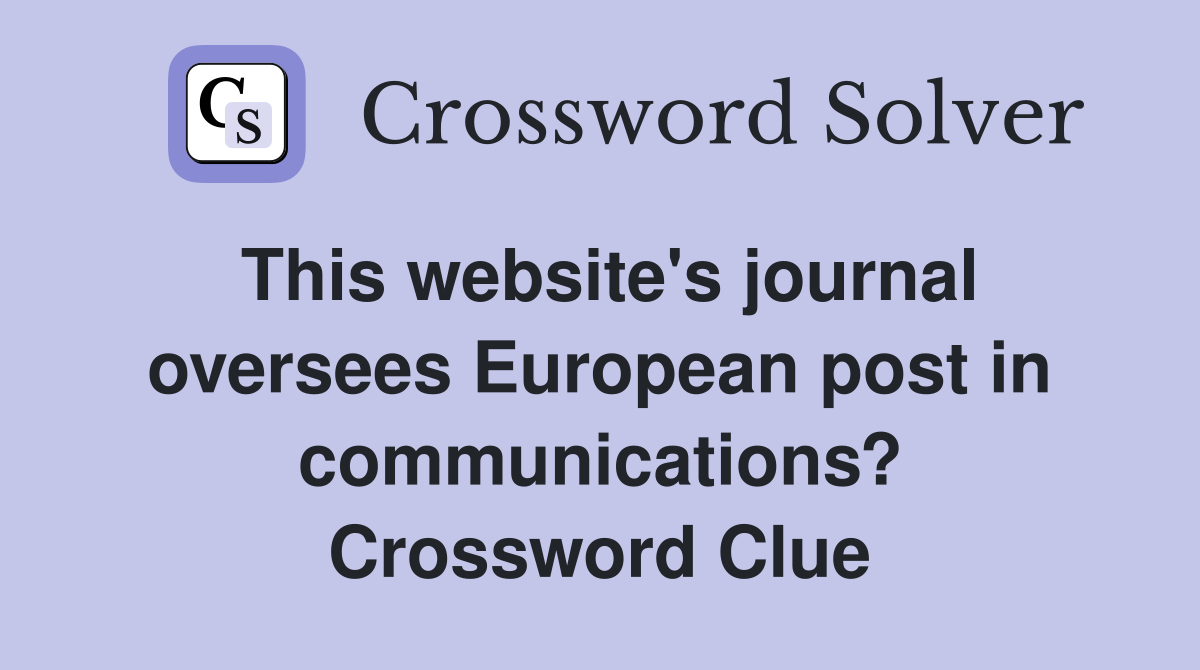 This website's journal oversees European post in communications? Crossword Clue