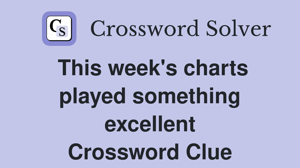 This week's charts played something excellent Crossword Clue