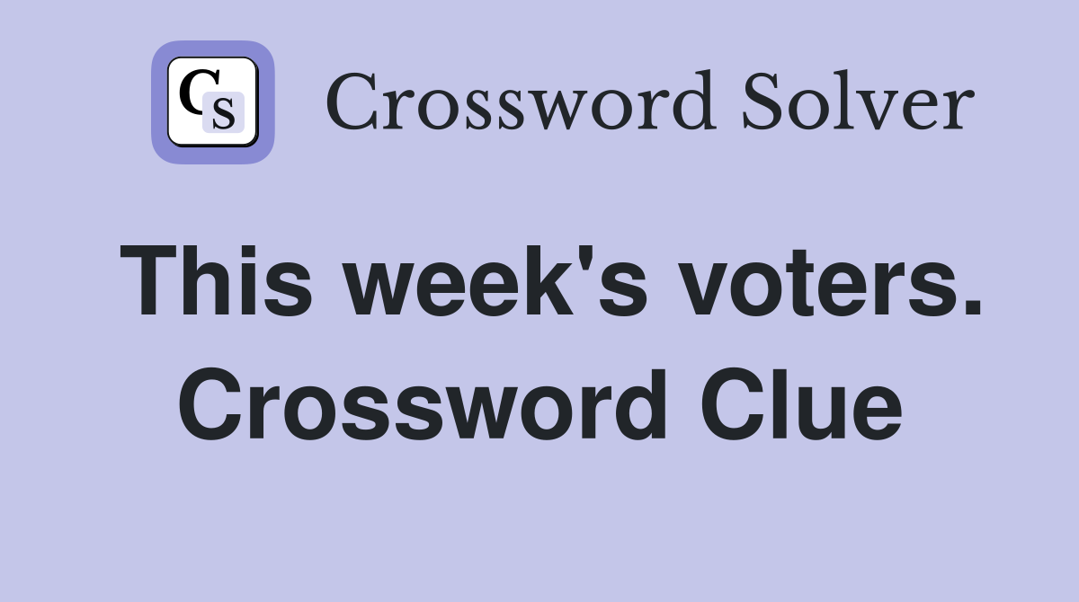 This week's voters. Crossword Clue
