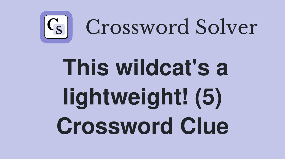 This wildcat's a lightweight! (5) Crossword Clue