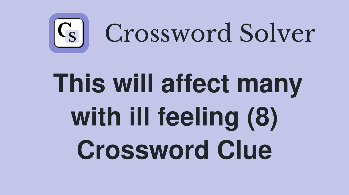 This will affect many with ill feeling (8) Crossword Clue