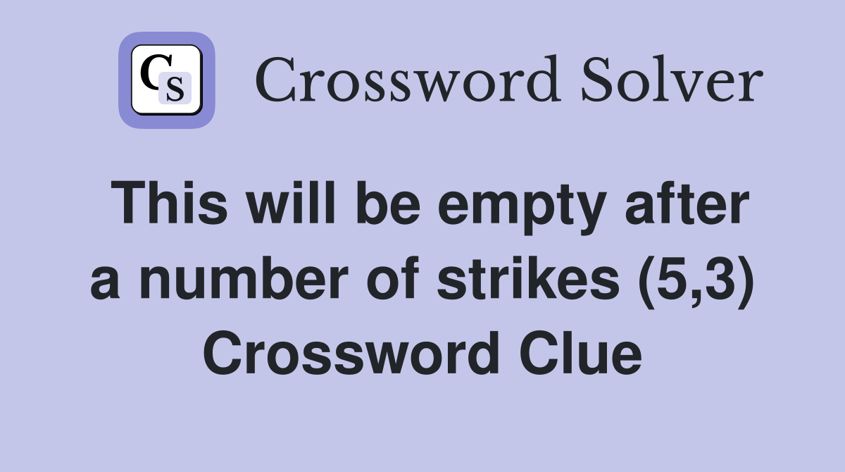 This will be empty after a number of strikes (5,3) Crossword Clue