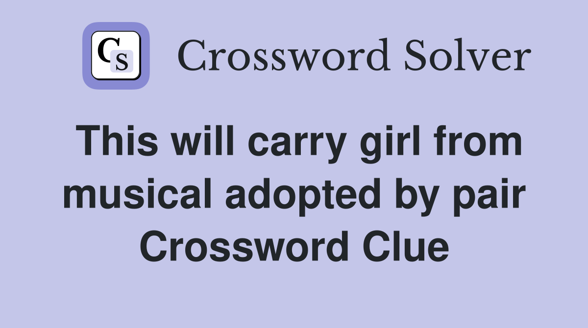 This will carry girl from musical adopted by pair Crossword Clue