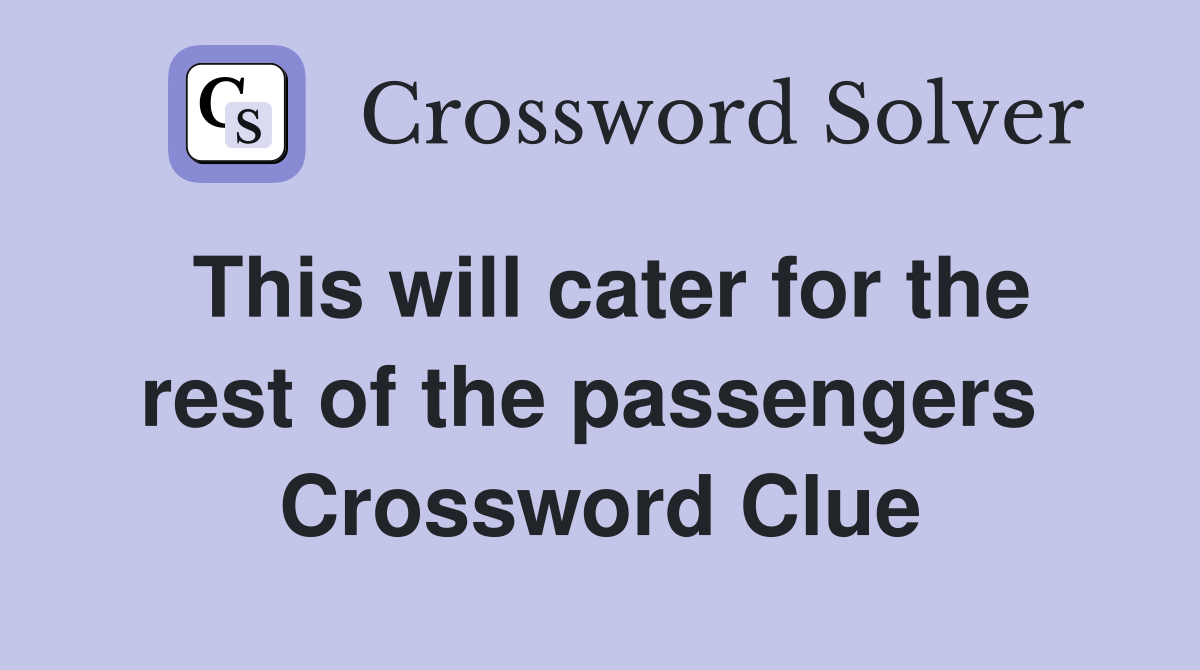 This will cater for the rest of the passengers  Crossword Clue