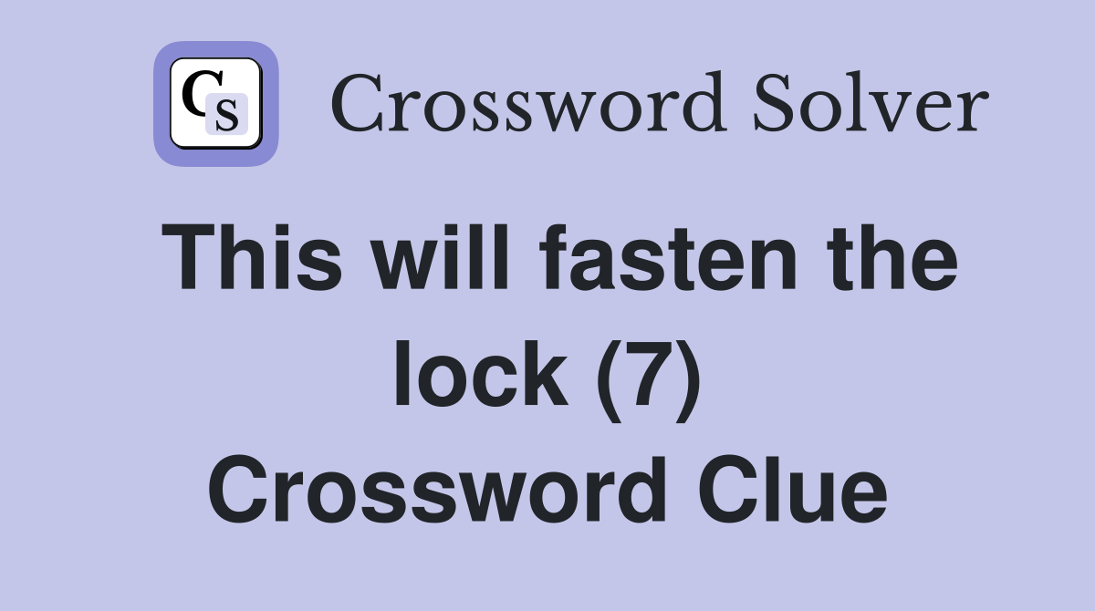 This will fasten the lock (7) Crossword Clue