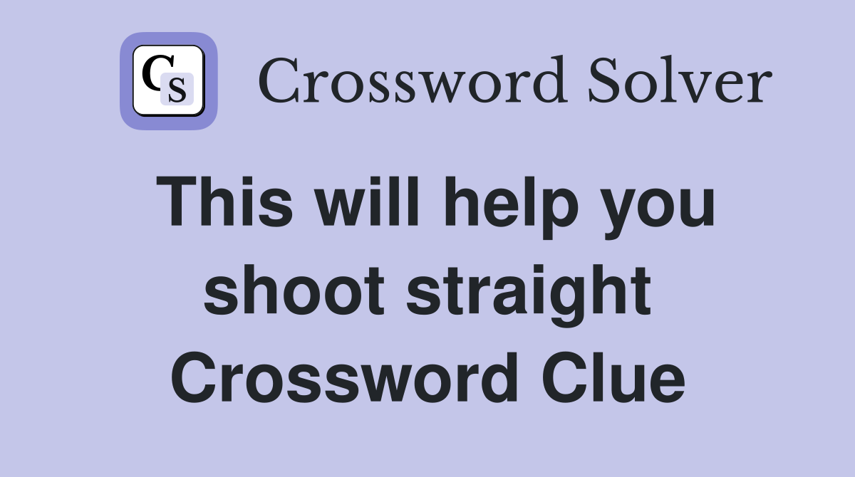 This will help you shoot straight Crossword Clue