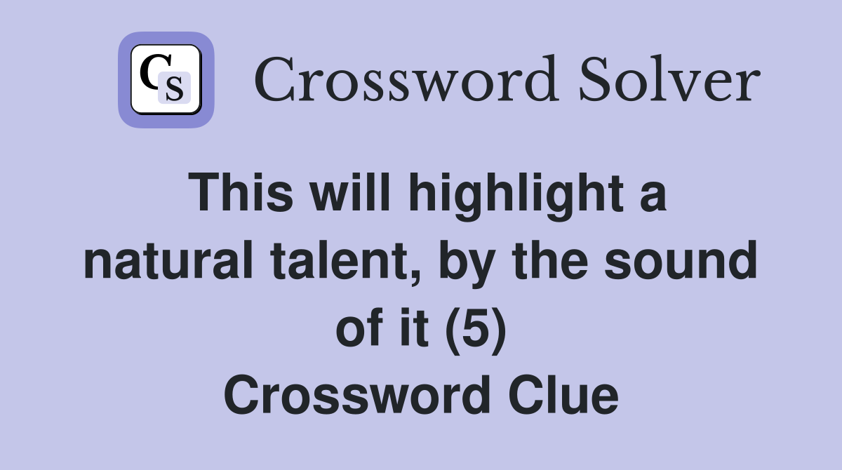 This will highlight a natural talent, by the sound of it (5) Crossword Clue