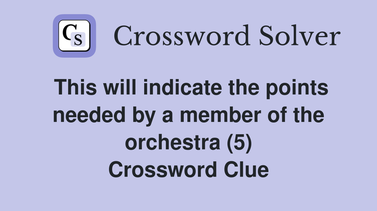 This will indicate the points needed by a member of the orchestra (5) Crossword Clue
