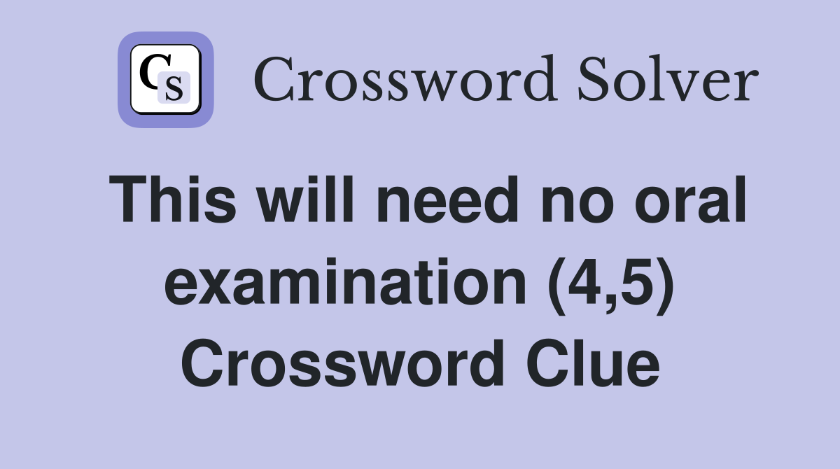 This will need no oral examination (4,5) Crossword Clue