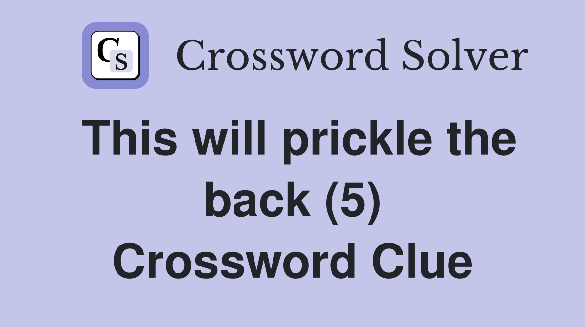 This will prickle the back (5) Crossword Clue