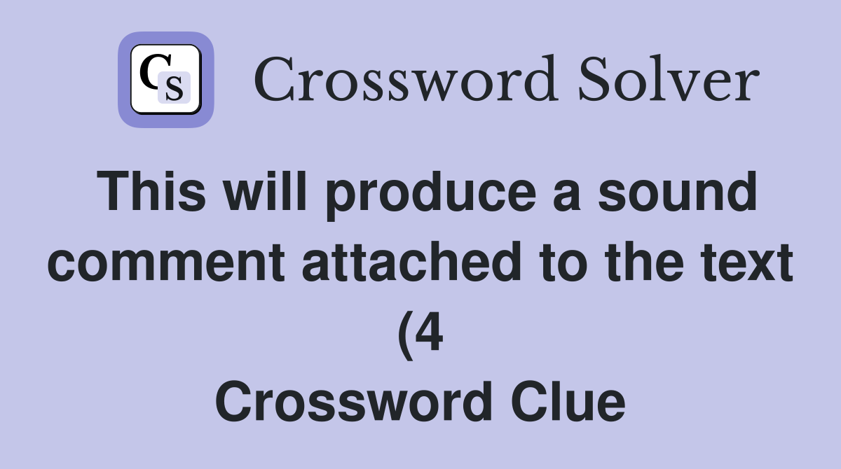 This will produce a sound comment attached to the text (4) Crossword This will produce a sound comment attached to the text (4) Crossword