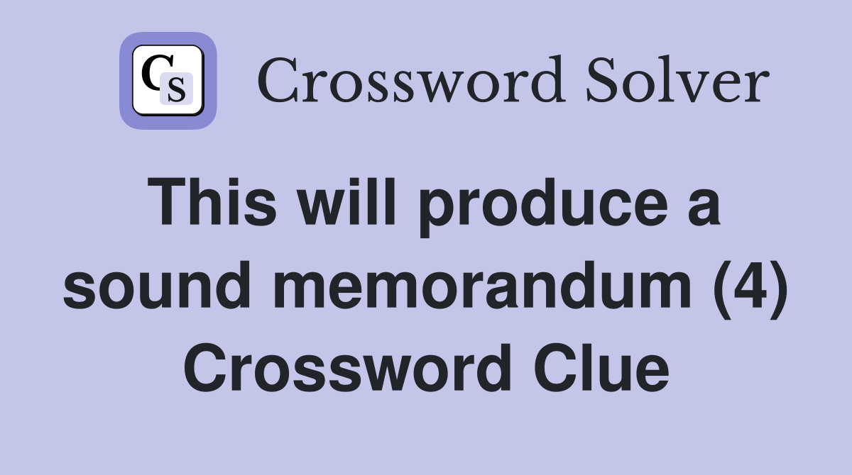 This will produce a sound memorandum (4) Crossword Clue