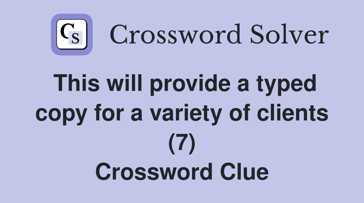 This will provide a typed copy for a variety of clients (7) Crossword Clue