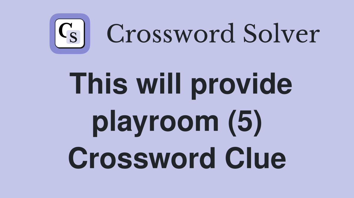 This will provide playroom (5) Crossword Clue