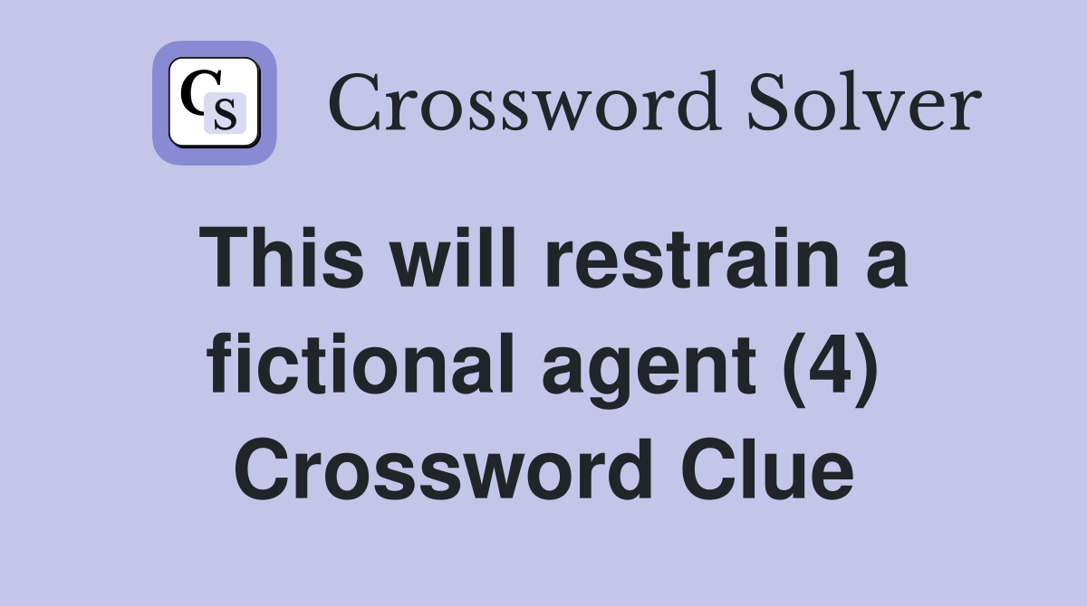This will restrain a fictional agent (4) Crossword Clue