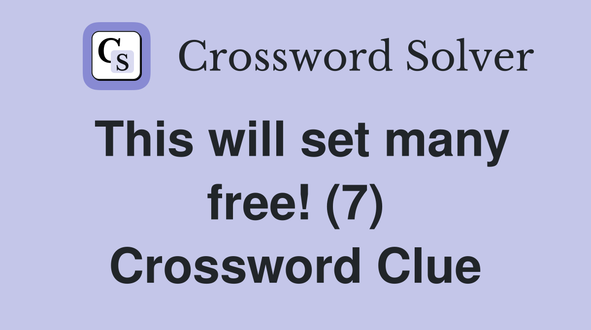 This will set many free! (7) Crossword Clue