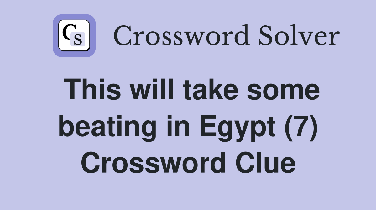 This will take some beating in Egypt (7) Crossword Clue