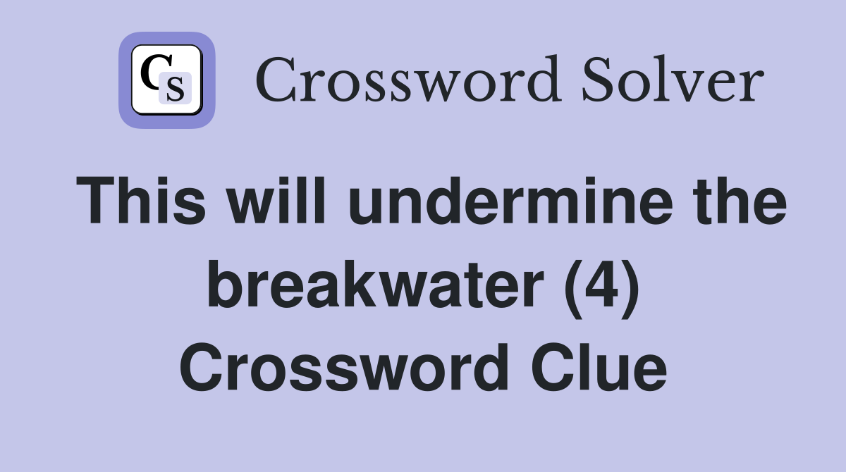 This will undermine the breakwater (4) Crossword Clue