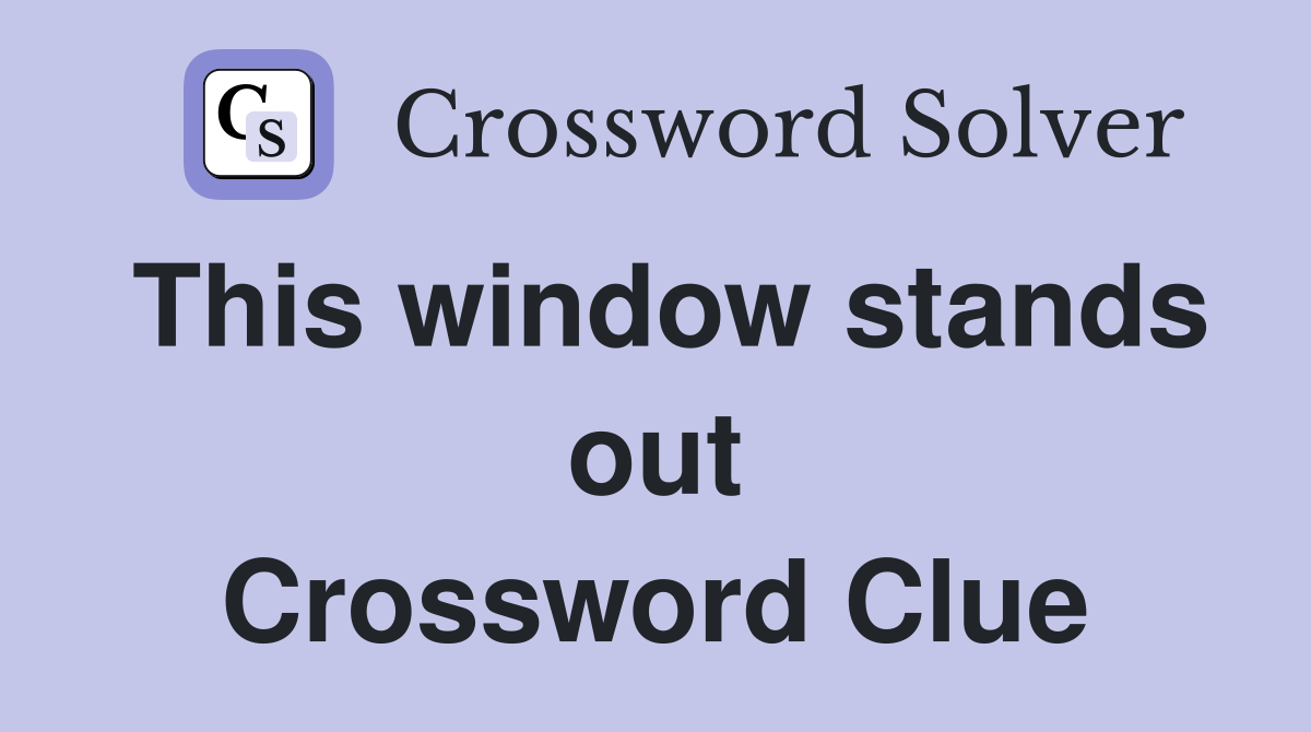 This window stands out Crossword Clue