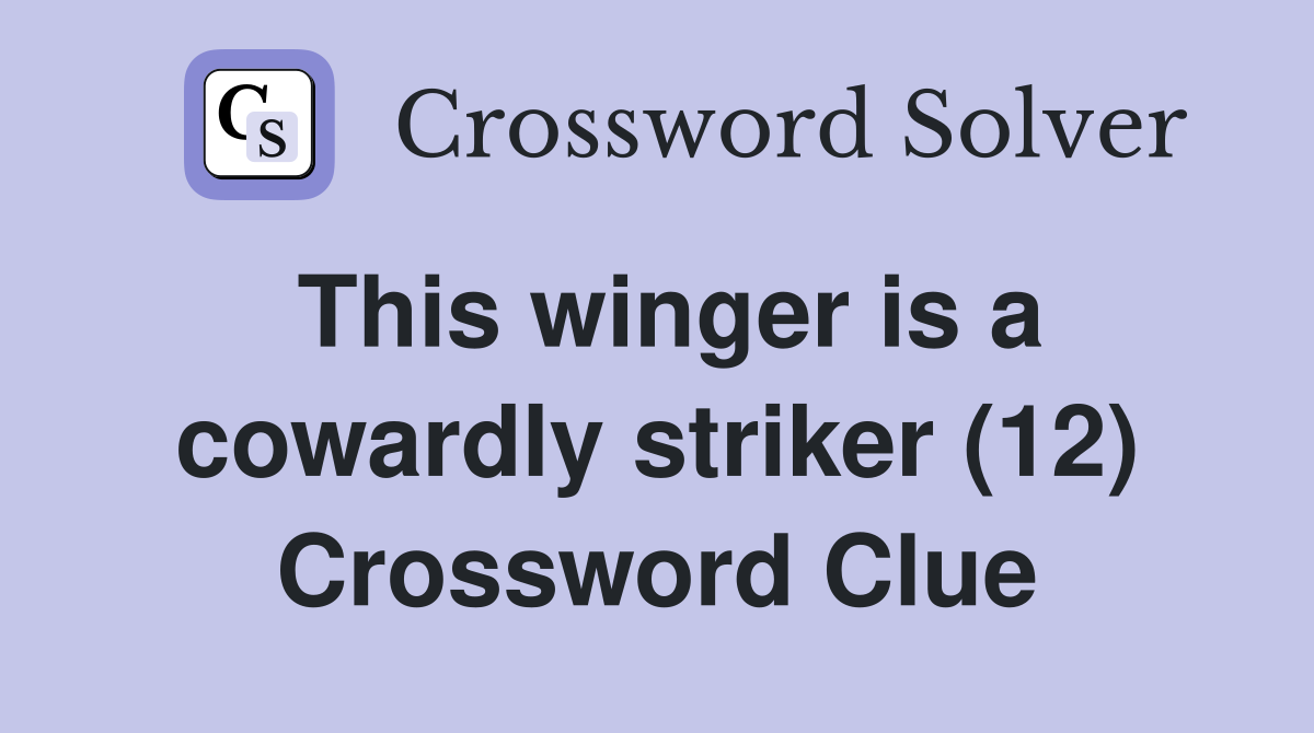 This winger is a cowardly striker (12) Crossword Clue