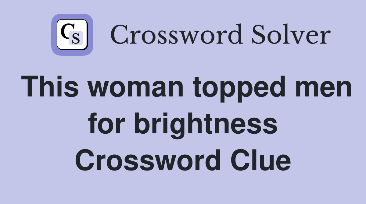 This woman topped men for brightness Crossword Clue