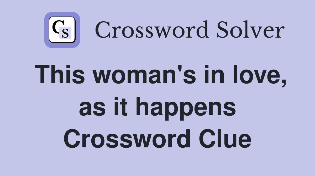 This woman's in love, as it happens Crossword Clue