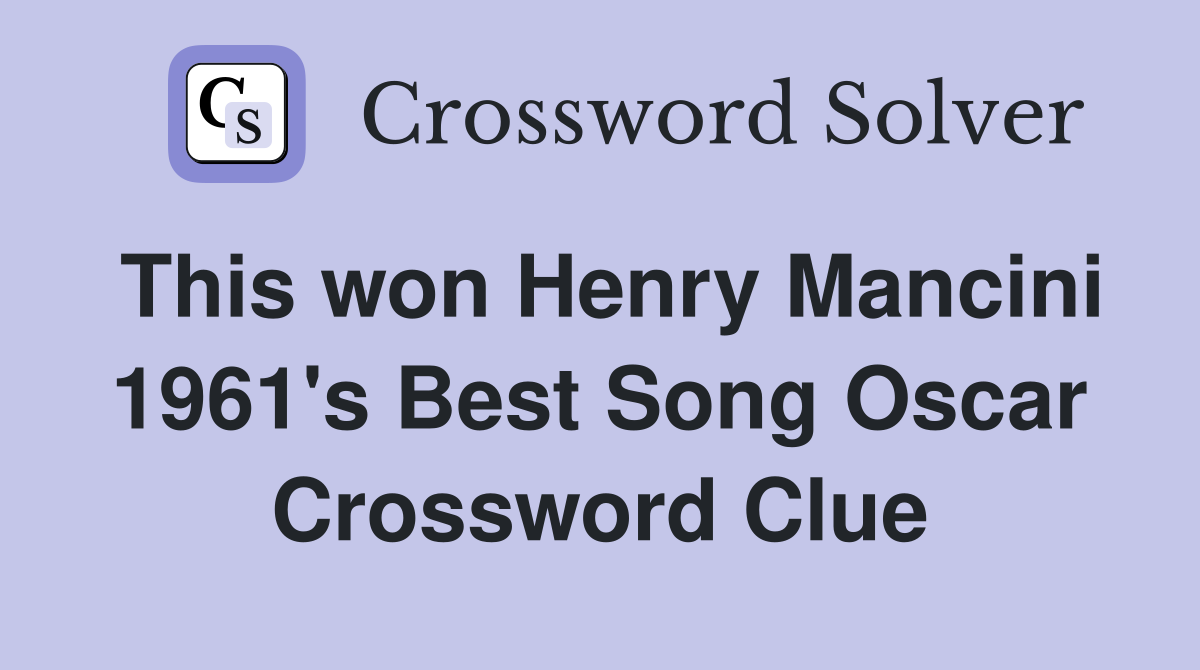 This won Henry Mancini 1961's Best Song Oscar Crossword Clue