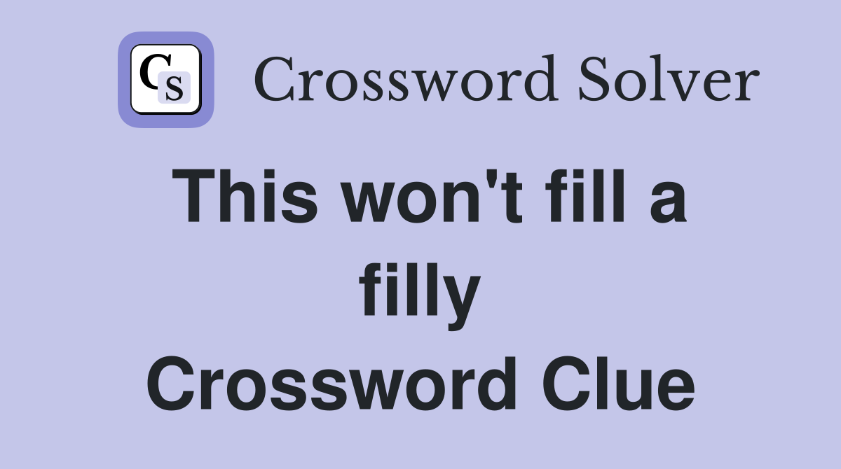 This won't fill a filly Crossword Clue