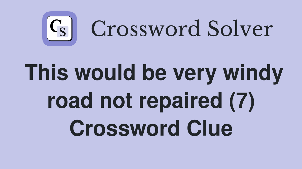 This would be very windy road not repaired (7) Crossword Clue