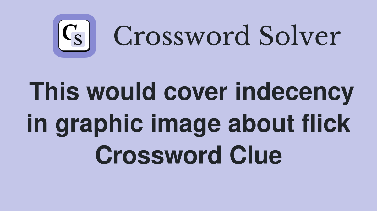 This would cover indecency in graphic image about flick Crossword Clue
