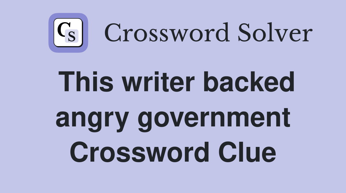 This writer backed angry government Crossword Clue