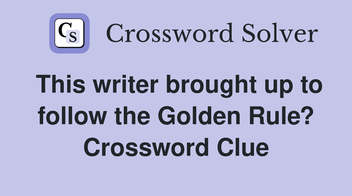 This writer brought up to follow the Golden Rule? Crossword Clue