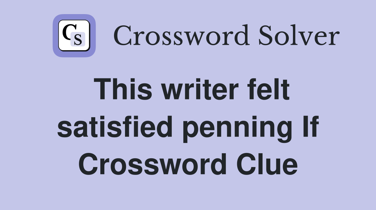 This writer felt satisfied penning If Crossword Clue