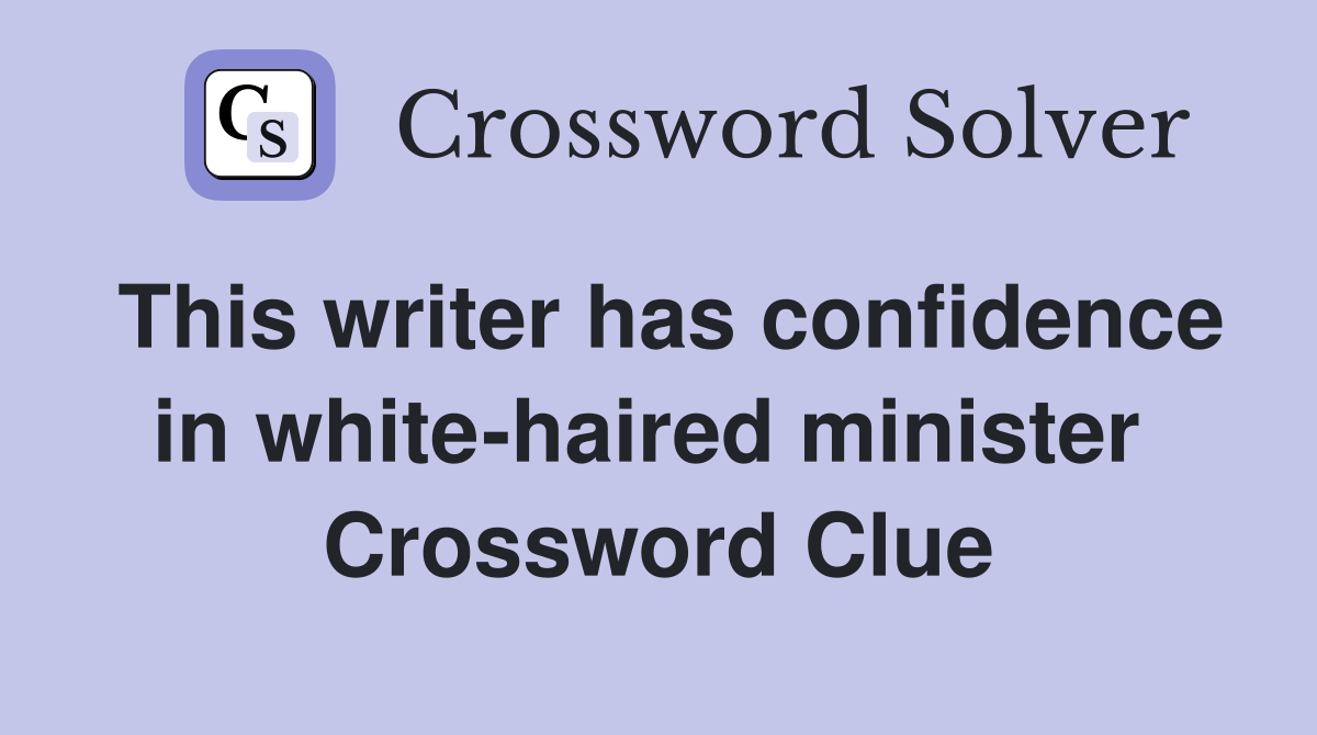 This writer has confidence in white-haired minister  Crossword Clue