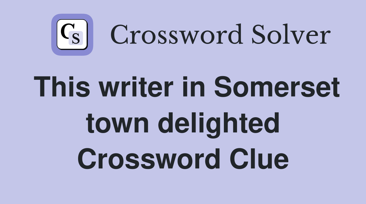 This writer in Somerset town delighted Crossword Clue