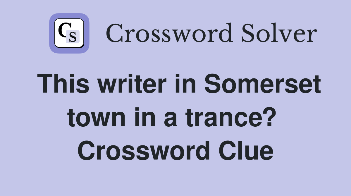 This writer in Somerset town in a trance?  Crossword Clue