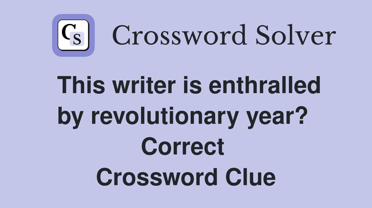 This writer is enthralled by revolutionary year?  Correct  Crossword Clue