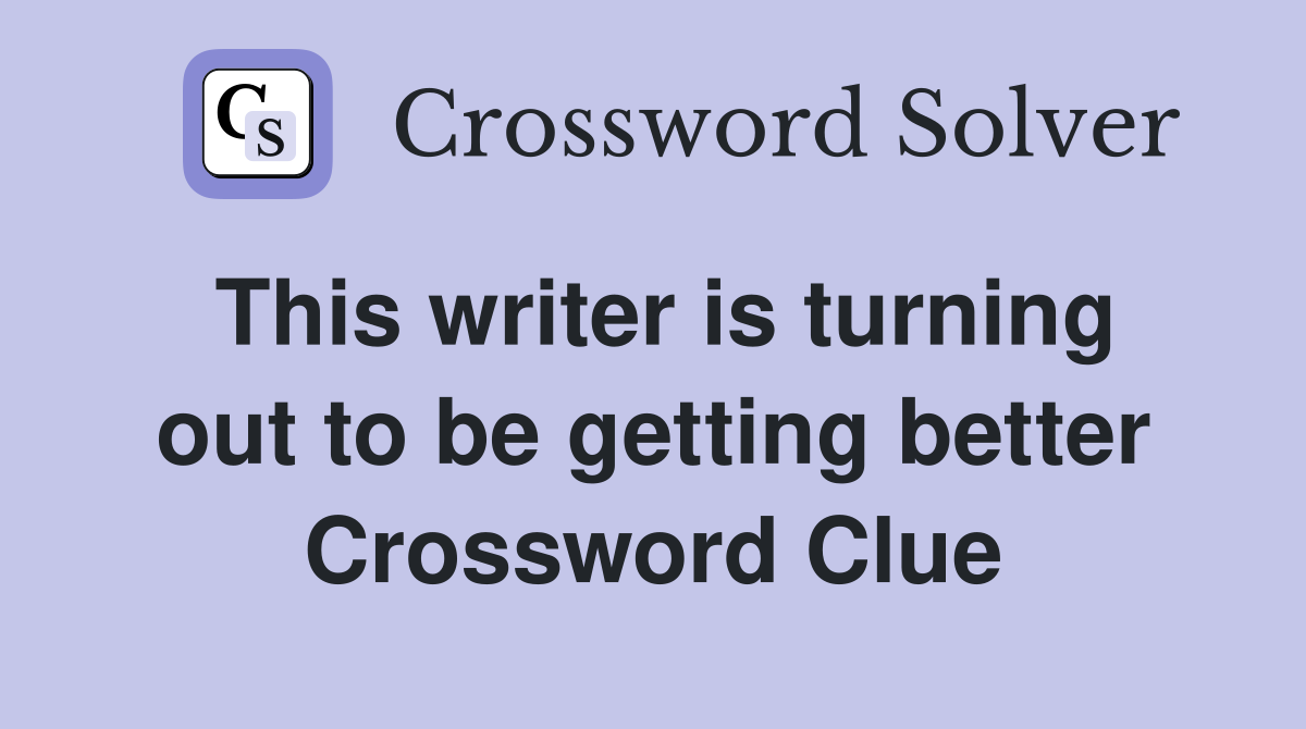 This writer is turning out to be getting better Crossword Clue
