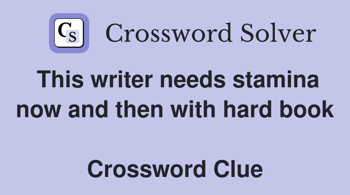 This writer needs stamina now and then with hard book  Crossword Clue