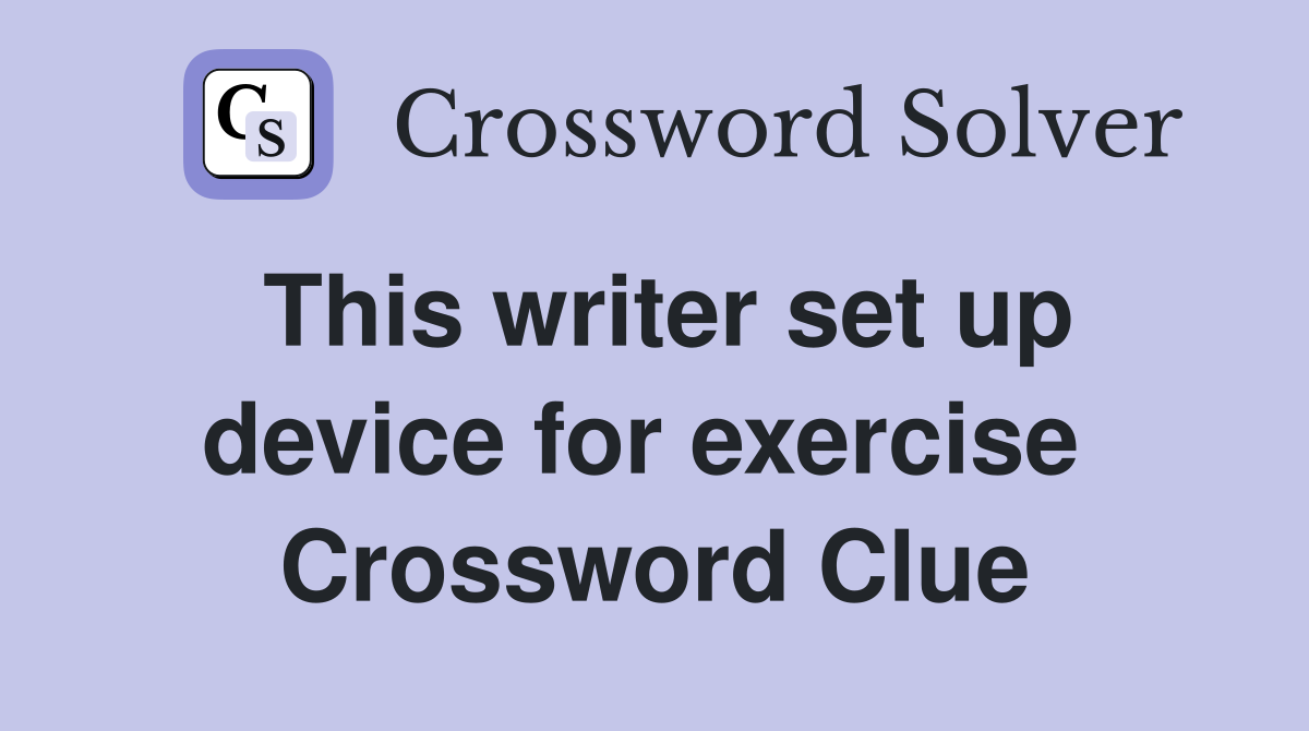 This writer set up device for exercise  Crossword Clue