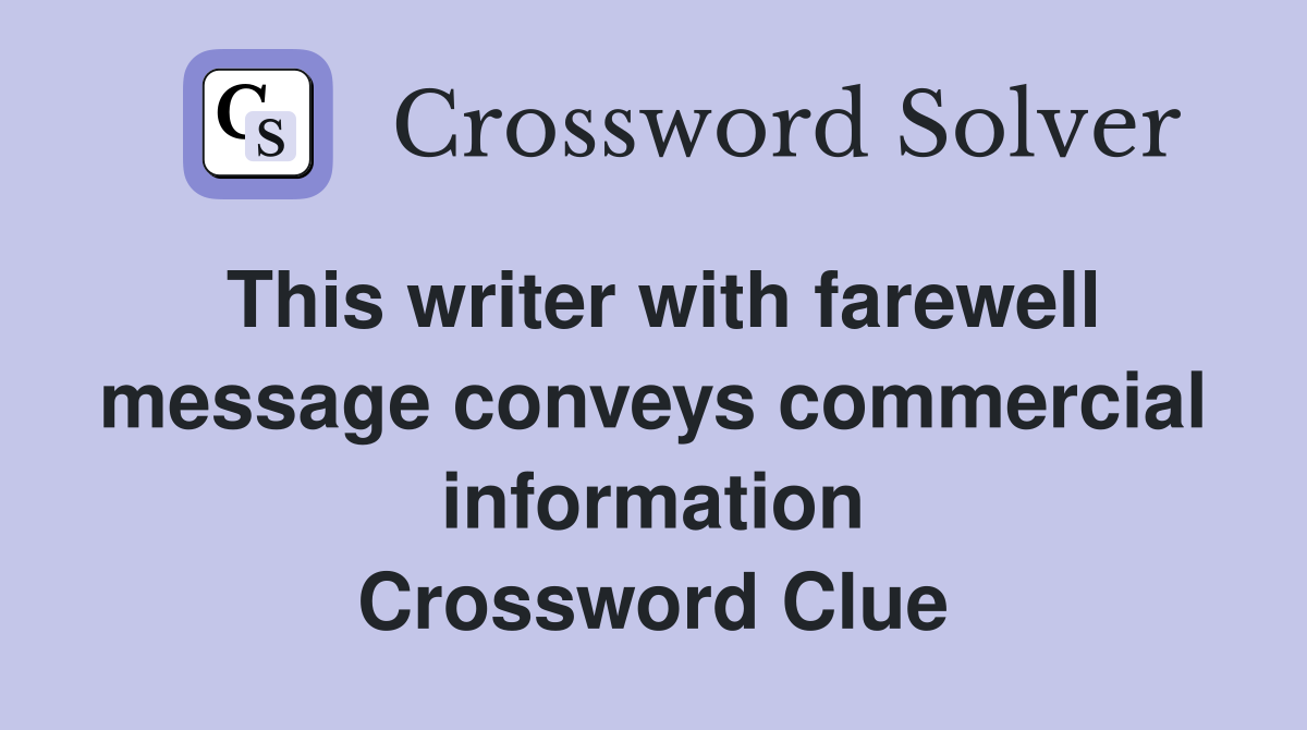 This writer with farewell message conveys commercial information Crossword Clue