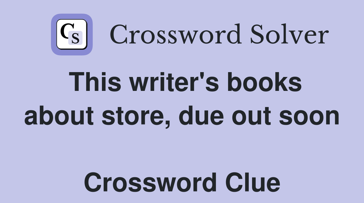 This writer's books about store, due out soon  Crossword Clue