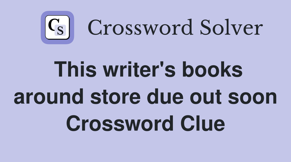 This writer's books around store due out soon Crossword Clue