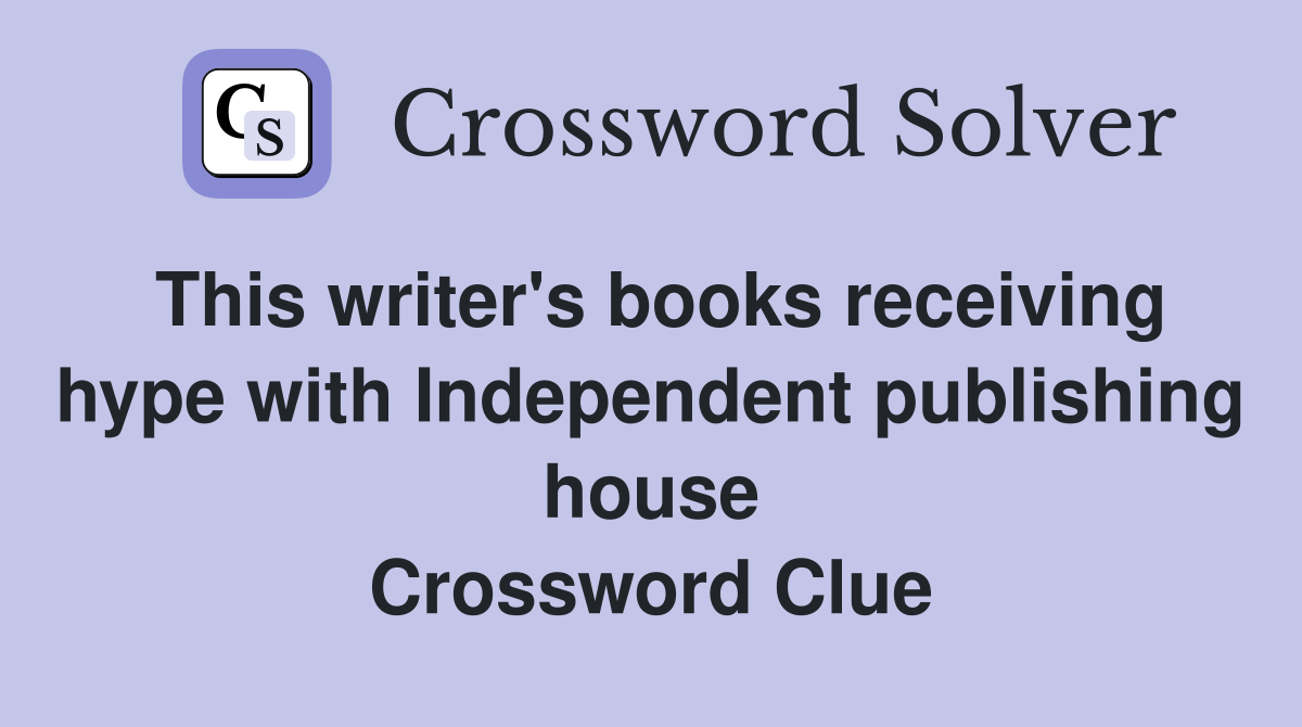 This writer's books receiving hype with Independent publishing house Crossword Clue