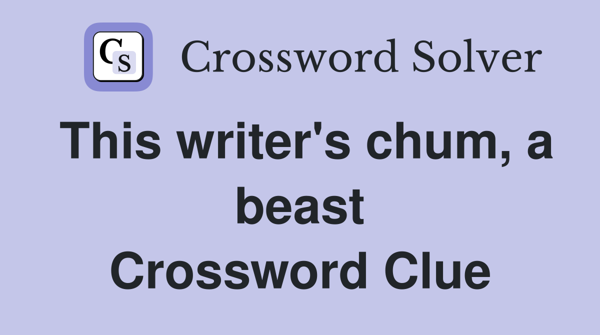 This writer's chum, a beast Crossword Clue