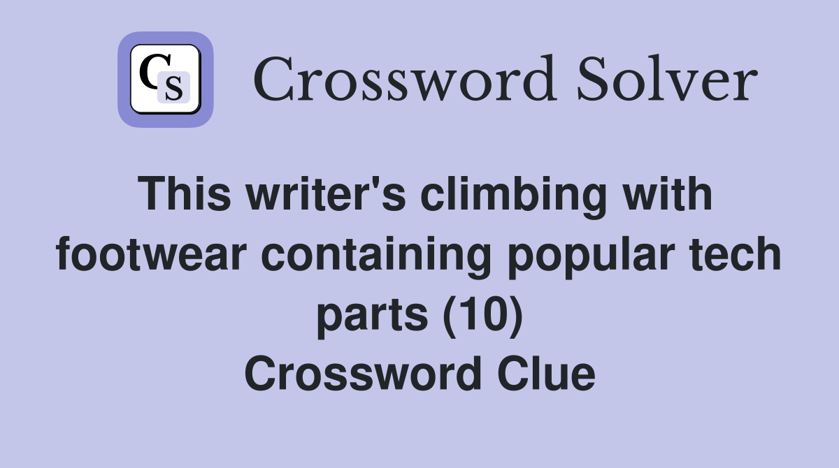 This writer's climbing with footwear containing popular tech parts (10) Crossword Clue