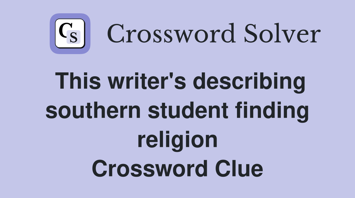 This writer's describing southern student finding religion Crossword Clue